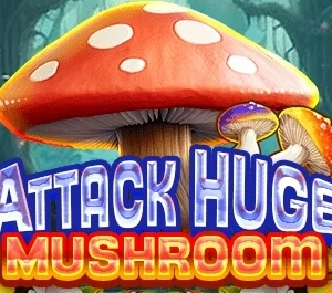 Attack Huge Mushroom