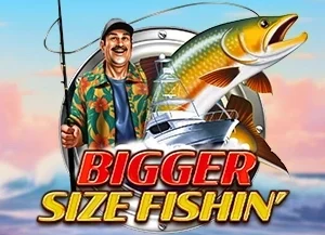 Bigger Size Fishin'