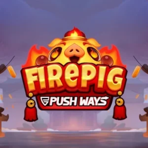 Fire Pig Push Ways